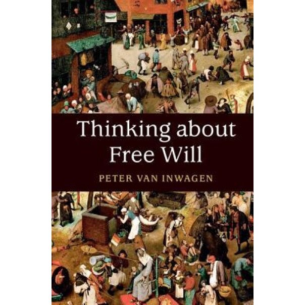 Thinking about Free Will, Peter Van Inwagen (Author)