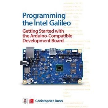 Programming the Intel(r) Galileo, Christopher Rush (Author) Programming the Intel(r) Galileo, Christopher Rush (Author)