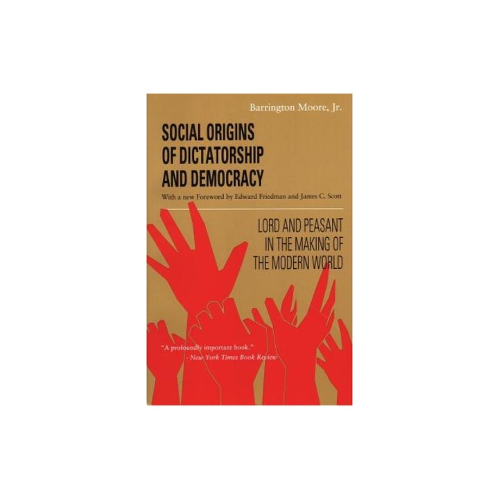 Social Origins of Dictatorship and Democracy Lord and Peasant in the Making of the Modern World, Barrington, Jr. Moore