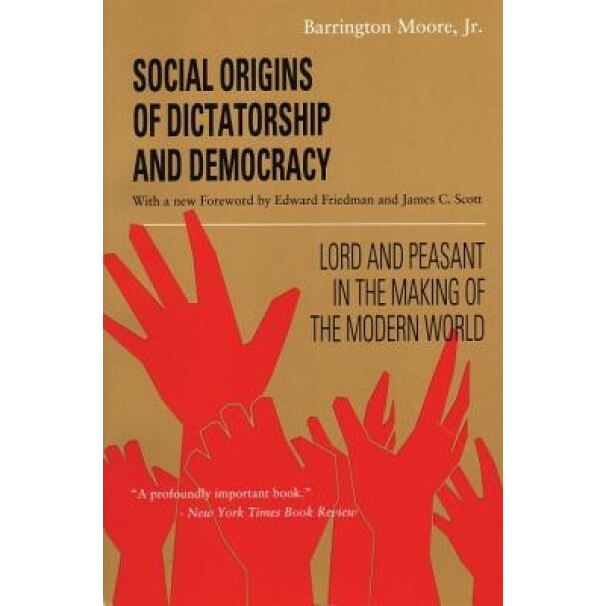 Social Origins of Dictatorship and Democracy: Lord and Peasant in the Making of the Modern World, Barrington, Jr. Moore (Author)