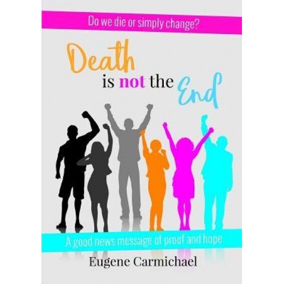 Death Is Not the End!, Eugene W. Carmichael (Author)