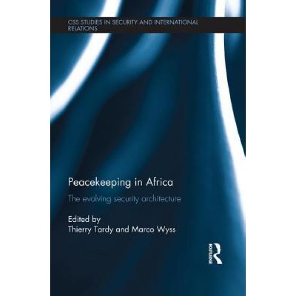 Peacekeeping In Africa: The Evolving Security Architecture, Marco Wyss ...