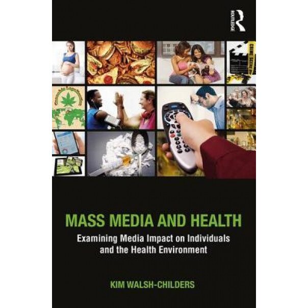 Mass Media and Health: Examining Media Impact on Individuals and the Health Environment, Kim Walsh-Childers (Author)