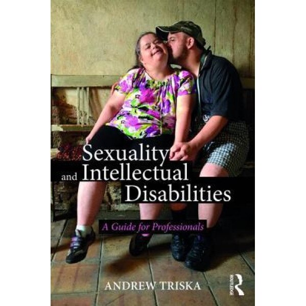 Sexuality and Intellectual Disabilities: A Guide for Professionals, Andrew Triska (Author)