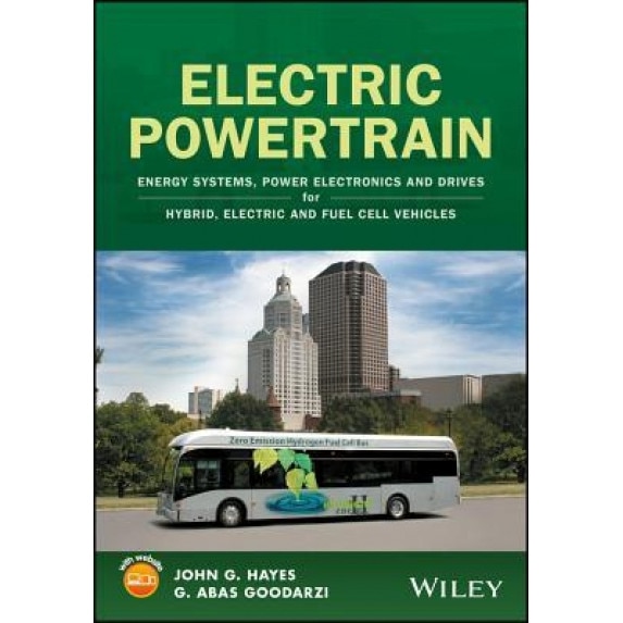 Electric Powertrain: Energy Systems, Power Electronics and Drives for Hybrid, Electric and Fuel Cell Vehicles, John G. Hayes (Author)
