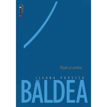 Pasari si umbre - Ileana Popescu Baldea, ed 2019 Pasari si umbre - Ileana Popescu Baldea, ed 2019