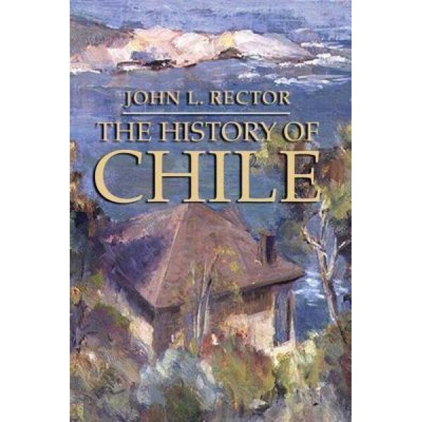 The History of Chile, John L. Rector (Author)