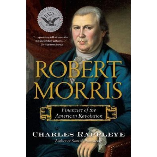 Robert Morris: Financier of the American Revolution, Charles Rappleye (Author)