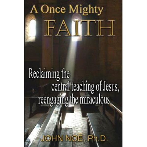 A Once Mighty Faith, John Reid Noe (Author)