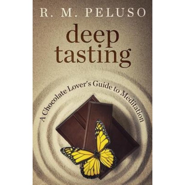 Deep Tasting: A Chocolate Lover's Guide to Meditation, R. M. Peluso (Author)