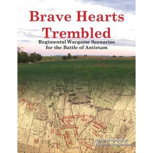 Brave Hearts Trembled: Regimental Wargame Scenarios for the Battle of Antietam, Brad Butkovich (Author)