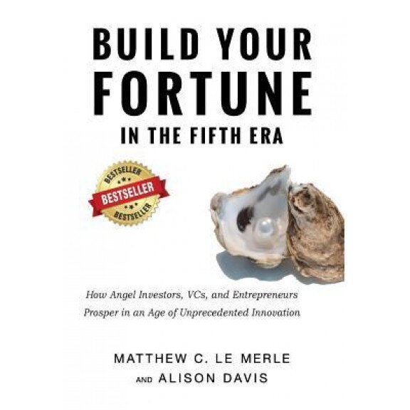 Build Your Fortune in the Fifth Era: How to Prosper in an Age of Unprecedented Innovation, Matthew C. Le Merle (Author)