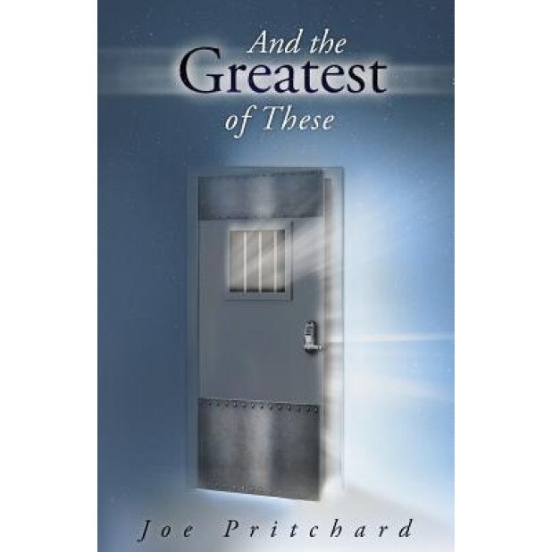 And the Greatest of These, Joe Michael Pritchard (Author)