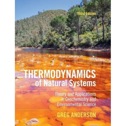 Thermodynamics of Natural Systems: Theory and Applications in Geochemistry and Environmental Science, Greg Anderson (Author)