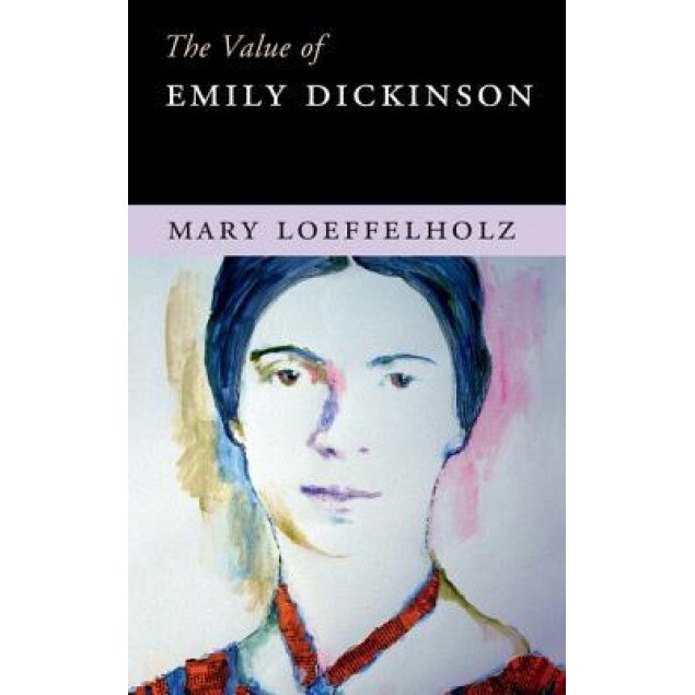 The Value of Emily Dickinson, Mary Loeffelholz (Author)