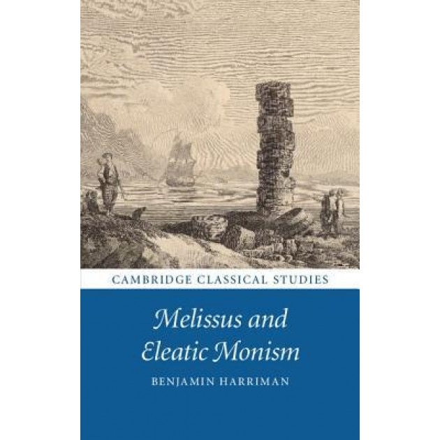 Melissus and Eleatic Monism, Benjamin Harriman (Author)
