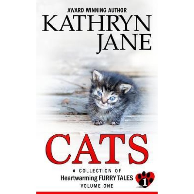 Cats: Volume One: A Collection of Heartwarming Furry-Tales, Kathryn Jane (Author)