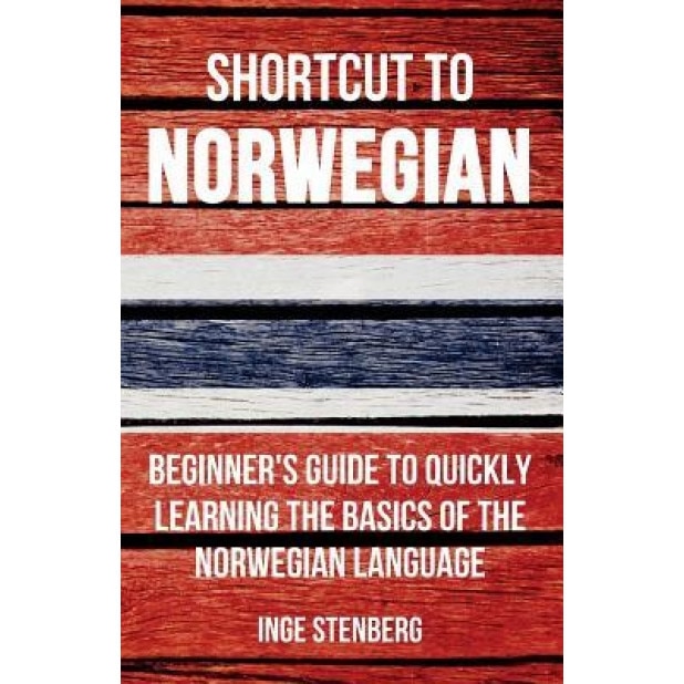 Shortcut to Norwegian: Beginner's Guide to Quickly Learning the Basics of the Norwegian Language, Inge Stenberg (Author)