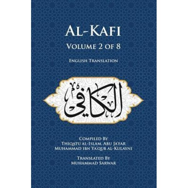 Al-Kafi, Volume 2 of 8: English Translation, Thiqatu Al-Islam Abu Ja'far Al-Kulayni (Author)