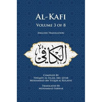 Al-Kafi, Volume 3 of 8: English Translation, Thiqatu Al-Islam Abu Ja'far Al-Kulayni (Author) Al-Kafi, Volume 3 of 8: English Translation, Thiqatu Al-Islam Abu Ja'far Al-Kulayni (Author)