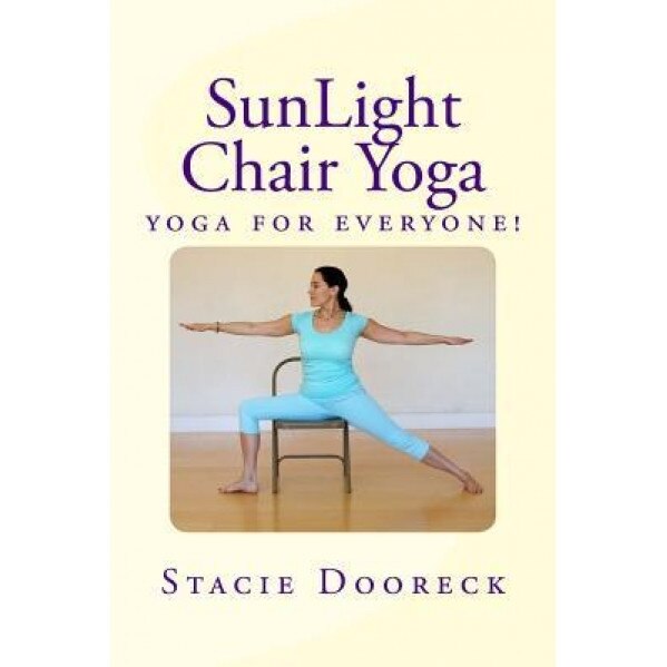 Sunlight Chair Yoga: Yoga Is for Everyone! (Black and White Edition), Stacie Dooreck (Author)