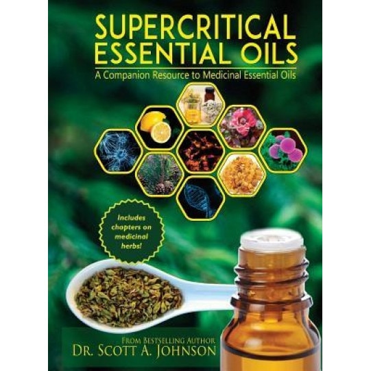 Supercritical Essential Oils: A Companion Resource to Medicinal Essential Oils, Dr Scott a. Johnson (Author)