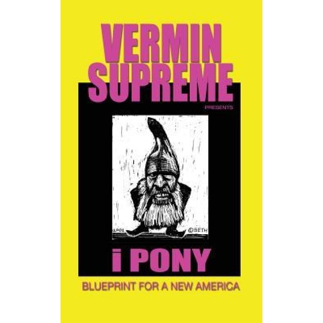 I Pony: Blueprint for a New America, Vermin Supreme (Author)