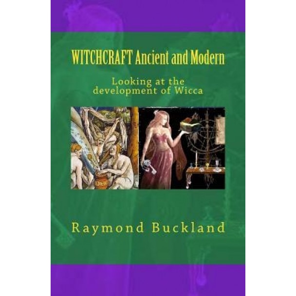 Witchcraft Ancient and Modern: Looking at the Development of Wicca, Raymond Buckland (Author)