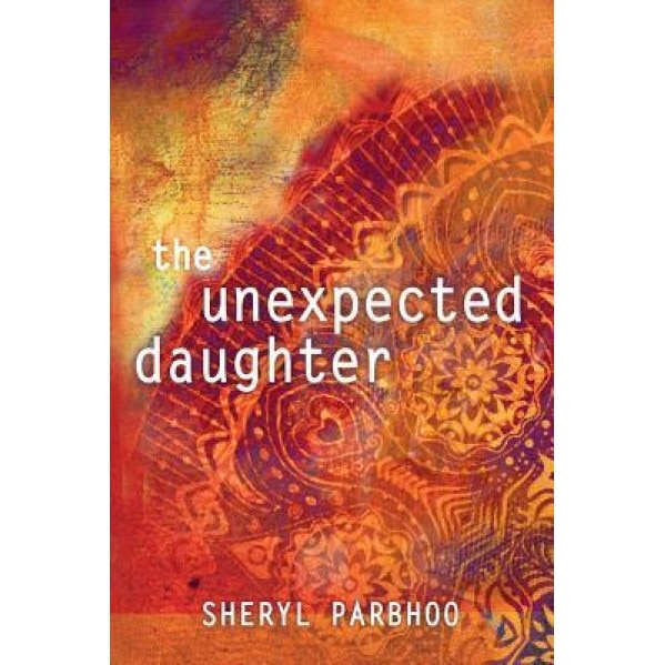 The Unexpected Daughter, Sheryl Parbhoo (Author)