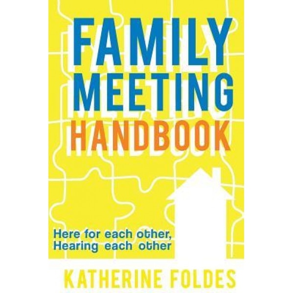 Family Meeting Handbook: Here for Each Other, Hearing Each Other, Katherine Foldes (Author)