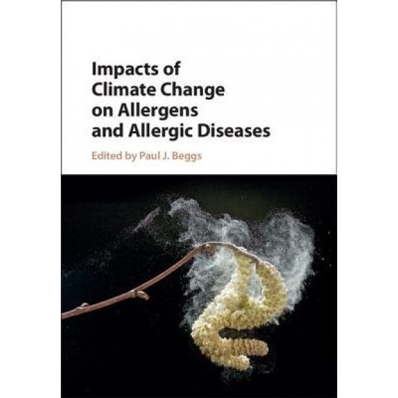Impacts of Climate Change on Allergens and Allergic Diseases, Paul J. Beggs (Editor)