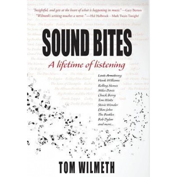 Sound Bites: A Lifetime of Listening, Tom Wilmeth (Author)