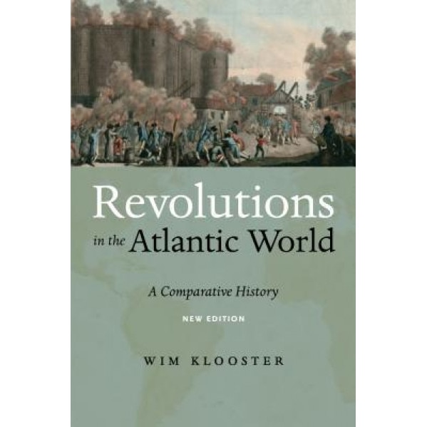 Revolutions in the Atlantic World, New Edition: A Comparative History, Wim Klooster (Author)