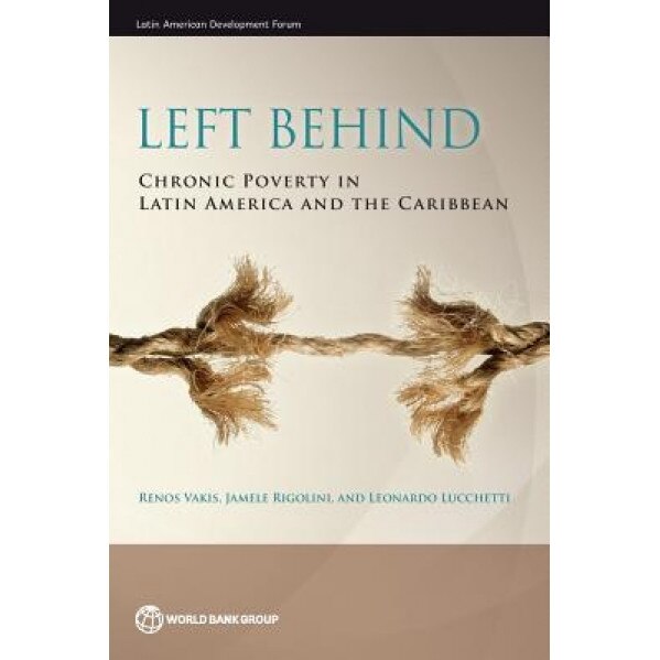 Left Behind: Chronic Poverty in Latin America and the Caribbean, Renos Vakis (Author)
