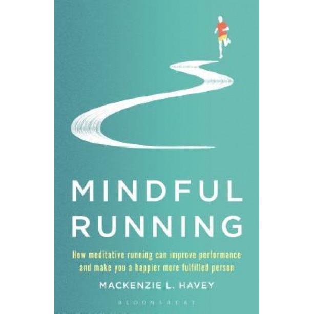 Mindful Running: How Meditative Running Can Improve Performance and Make You a Happier, More Fulfilled Person, MacKenzie L. Havey (Author)