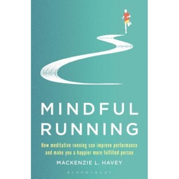 Mindful Running: How Meditative Running Can Improve Performance and Make You a Happier, More Fulfilled Person, MacKenzie L. Havey (Author) Mindful Running: How Meditative Running Can Improve Performance and Make You a Happier, More Fulfilled Person, MacKenzie L. Havey (Author)