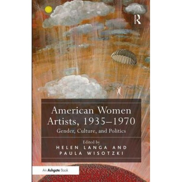 American Women Artists, 1935-1970: Gender, Culture, and Politics, Helen Langa (Author)