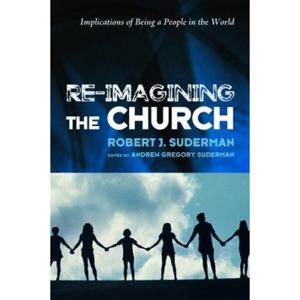Re-Imagining the Church, Robert J. Suderman (Author)