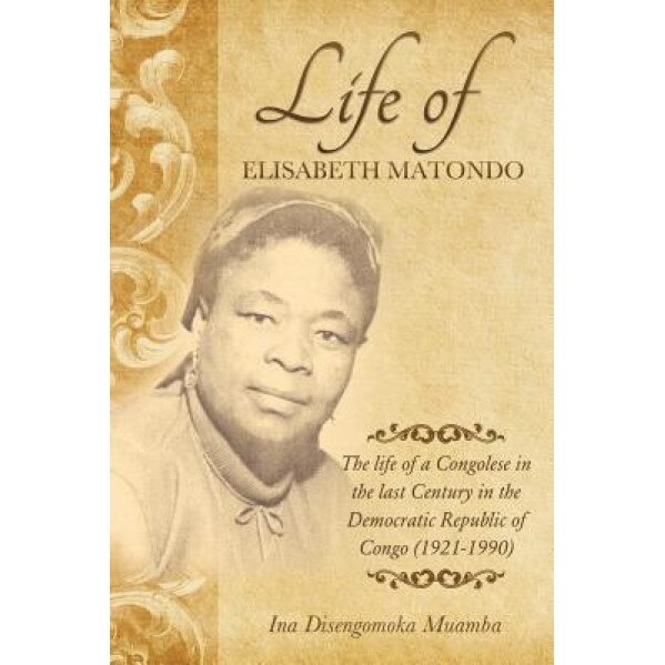 The Life of a Congolese in the Last Century in the Democratic Republic of Congo(1921-1990), Ina Disengomoka Muamba (Author)