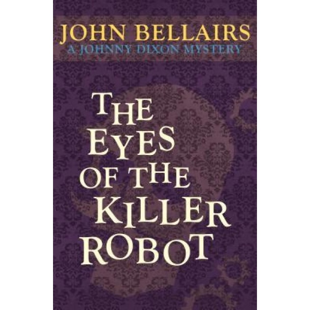 The Eyes of the Killer Robot, John Bellairs (Author)