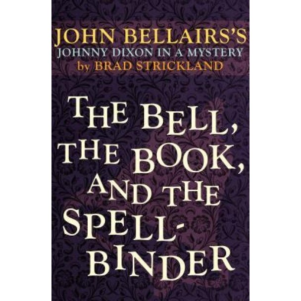The Bell, the Book, and the Spellbinder, John Bellairs (Author)