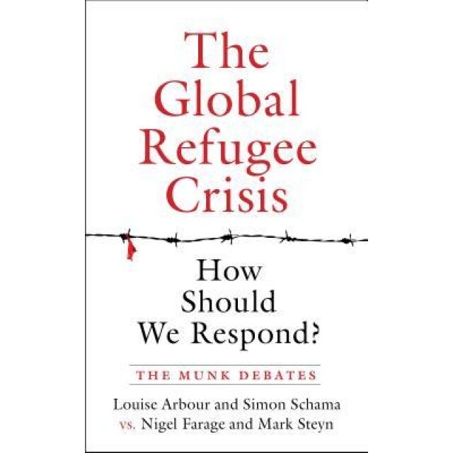 The Global Refugee Crisis: How Should We Respond?: The Munk Debates, Louise Arbour (Author)