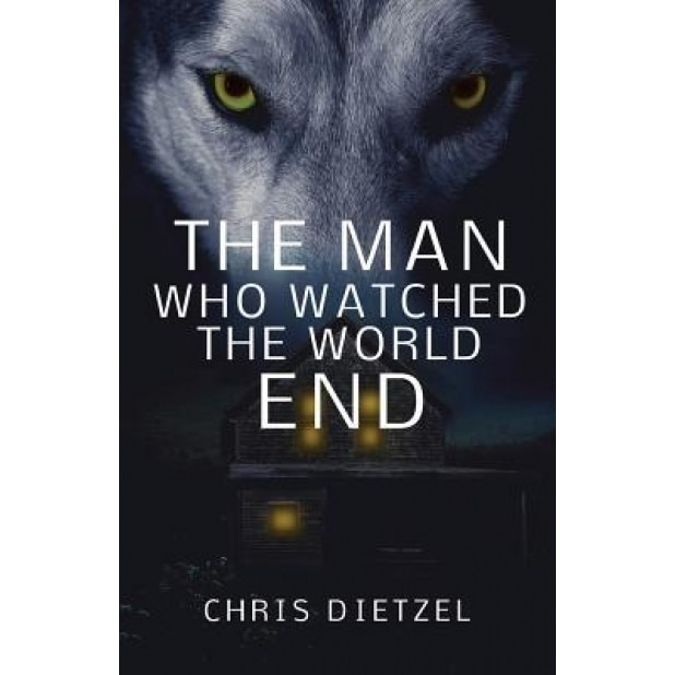The Man Who Watched the World End, Chris Dietzel (Author)