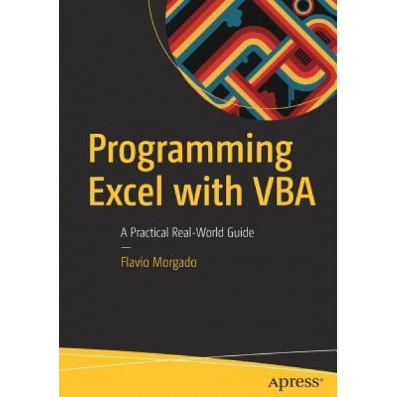 Programming Excel with VBA: A Practical Real-World Guide, Flavio Morgado (Author)