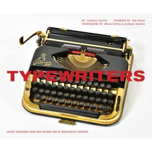 Typewriters: Iconic Machines from the Golden Age of Mechanical Writing, Tom Hanks (Foreword by)