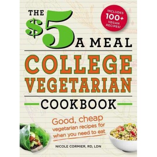 The $5 a Meal College Vegetarian Cookbook: Good, Cheap Vegetarian Recipes for When You Need to Eat, Nicole Cormier (Author)