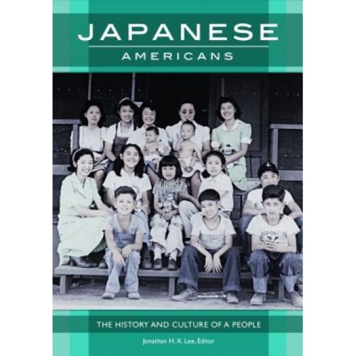 Japanese Americans: The History and Culture of a People, Jonathan H. X. Lee (Editor)