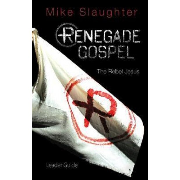 Renegade Gospel Leader Guide: The Rebel Jesus, Mike Slaughter (Author)