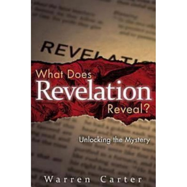 What Does Revelation Reveal?: Unlocking the Mystery, Warren Carter (Author)
