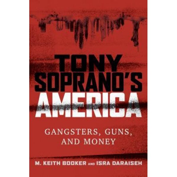 Tony Soprano's America: Gangsters, Guns, and Money, M. Keith Booker (Author)